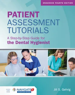 Samouczki oceny pacjenta: Przewodnik krok po kroku dla higienistek stomatologicznych: Przewodnik krok po kroku dla higienistek stomatologicznych - Patient Assessment Tutorials: A Step-By-Step Guide for the Dental Hygienist: A Step-By-Step Guide for the Dental Hygienist