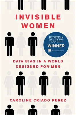 Niewidzialne kobiety: Stronniczość danych w świecie zaprojektowanym dla mężczyzn - Invisible Women: Data Bias in a World Designed for Men