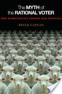 Mit racjonalnego wyborcy: Dlaczego demokracje wybierają złą politykę - nowe wydanie - The Myth of the Rational Voter: Why Democracies Choose Bad Policies - New Edition