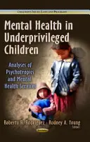 Zdrowie psychiczne dzieci znajdujących się w niekorzystnej sytuacji - analiza psychotropów i usług w zakresie zdrowia psychicznego - Mental Health in Underprivileged Children - Analyses of Psychotropics & Mental Health Services