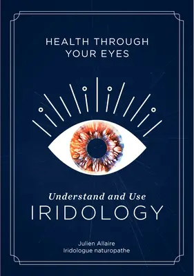 Zdrowie twoimi oczami: zrozum i wykorzystaj irydologię - Health Through Your Eyes: Understand and Use Iridology