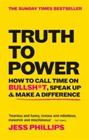 Prawda to władza - jak dać czas bzdurom, zabrać głos i coś zmienić (bestseller „The Sunday Times”) - Truth to Power - How to Call Time on Bullsh*t, Speak Up & Make A Difference (The Sunday Times Bestseller)