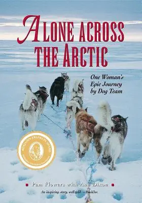 Samotnie przez Arktykę: Epicka podróż jednej kobiety z psim zaprzęgiem - Alone Across The Arctic: One Woman's Epic Journey by Dog Team