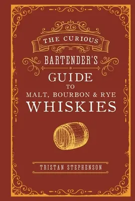 Ciekawy przewodnik barmański po whisky słodowej, burbońskiej i żytniej - The Curious Bartender's Guide to Malt, Bourbon & Rye Whiskies