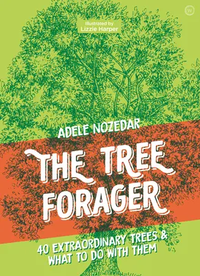 The Tree Forager: 40 niezwykłych drzew i co z nimi zrobić - The Tree Forager: 40 Extraordinary Trees & What to Do with Them