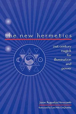 Nowa Hermetyka: Magia XXI wieku dla iluminacji i mocy - The New Hermetics: 21st Century Magick for Illumination and Power