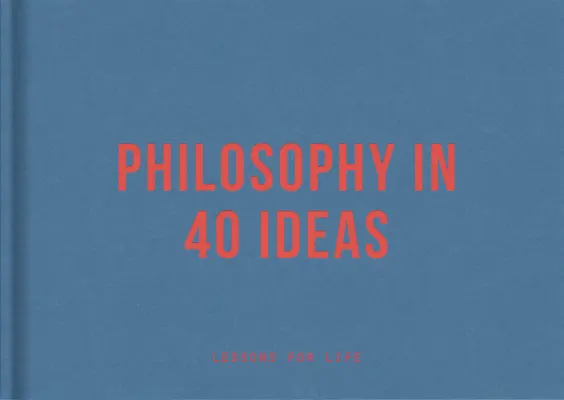 Filozofia w 40 pomysłach: Lekcje życia - Philosophy in 40 Ideas: Lessons for Life