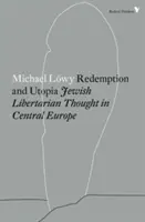 Odkupienie i utopia: Żydowska myśl libertariańska w Europie Środkowej - Redemption and Utopia: Jewish Libertarian Thought in Central Europe