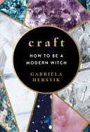 Craft - Jak zostać współczesną czarownicą - Craft - How to Be a Modern Witch