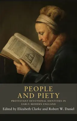 Ludzie i pobożność: Protestanckie tożsamości religijne we wczesnonowożytnej Anglii - People and Piety: Protestant Devotional Identities in Early Modern England
