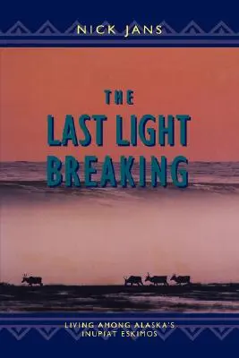 Ostatnie światło: Życie wśród Inupiatów na Alasce - The Last Light Breaking: Living Among Alaska's Inupiat