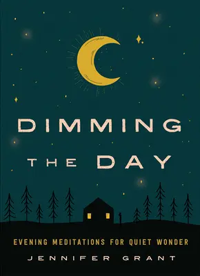 Dimming the Day: Wieczorne medytacje dla cichego cudu - Dimming the Day: Evening Meditations for Quiet Wonder