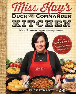 Miss Kay's Duck Commander Kitchen: Wiara, rodzina i jedzenie - nasz dom na twoim stole - Miss Kay's Duck Commander Kitchen: Faith, Family, and Food--Bringing Our Home to Your Table