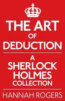 Sztuka dedukcji: Kolekcja Sherlocka Holmesa - The Art of Deduction: A Sherlock Holmes Collection