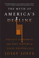 Mit upadku Ameryki: Polityka, ekonomia i pół wieku fałszywych przepowiedni - The Myth of America's Decline: Politics, Economics, and a Half Century of False Prophecies