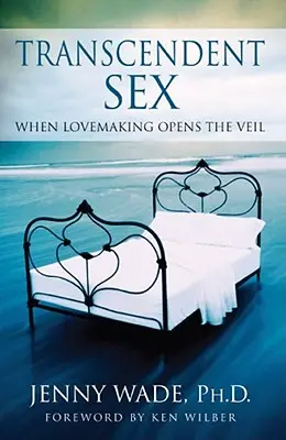 Seks transcendentalny: Kiedy kochanie otwiera zasłonę - Transcendent Sex: When Lovemaking Opens the Veil