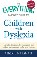 Przewodnik dla rodziców po dzieciach z dysleksją: Poznaj kluczowe objawy dysleksji i znajdź najlepsze opcje leczenia dla swojego dziecka - The Everything Parent's Guide to Children with Dyslexia: Learn the Key Signs of Dyslexia and Find the Best Treatment Options for Your Child