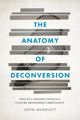 Anatomia dekonwersji: Klucze do wiary przez całe życie w kulturze porzucającej chrześcijaństwo - The Anatomy of Deconversion: Keys to a Lifelong Faith in a Culture Abandoning Christianity