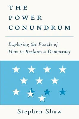 The Power Conundrum: odkrywanie zagadki, jak odzyskać demokrację - The Power Conundrum: Exploring the Puzzle of How to Reclaim a Democracy