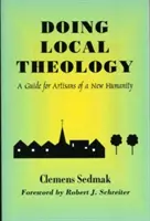 Teologia lokalna: Przewodnik dla artystów nowej ludzkości - Doing Local Theology: A Guide for Artisians of a New Humanity