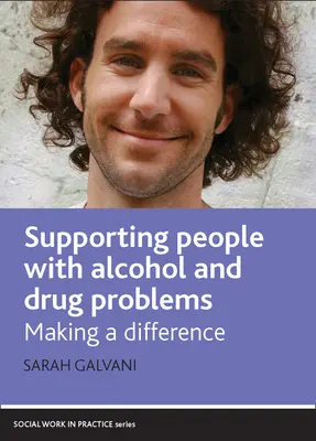 Wspieranie osób z problemami alkoholowymi i narkotykowymi: Dokonywanie zmian - Supporting People with Alcohol and Drug Problems: Making a Difference