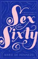 Seks po sześćdziesiątce - francuski przewodnik po miłosnej intymności - Sex After Sixty - a French guide to loving intimacy