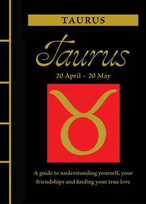 Byk: Przewodnik po zrozumieniu siebie, swoich przyjaźni i znalezieniu prawdziwej miłości - Taurus: A Guide to Understanding Yourself, Your Friendships and Finding Your True Love