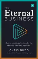 Wieczny biznes: Jak przekształcić firmę w rewolucję własności pracowniczej - The Eternal Business: How to Transition a Business for the Employee Ownership Revolution
