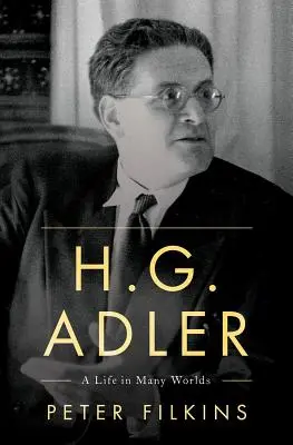 H. G. Adler: Życie w wielu światach - H. G. Adler: A Life in Many Worlds