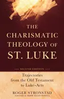 Teologia charyzmatyczna świętego Łukasza: Trajektorie od Starego Testamentu do Dziejów Apostolskich Łukasza - The Charismatic Theology of St. Luke: Trajectories from the Old Testament to Luke-Acts