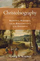 Chrystobiografia: Pamięć, historia i wiarygodność Ewangelii - Christobiography: Memory, History, and the Reliability of the Gospels