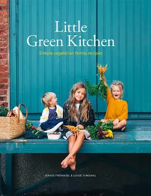 Mała zielona kuchnia: Proste rodzinne przepisy wegetariańskie - Little Green Kitchen: Simple Vegetarian Family Recipes