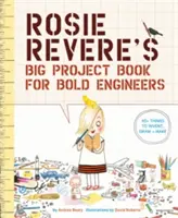 Wielka księga projektów Rosie Revere dla odważnych inżynierów - Rosie Revere's Big Project Book for Bold Engineers