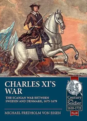 Wojna Karola XI: wojna skandynawska między Szwecją a Danią w latach 1675-1679 - Charles XI's War: The Scanian War Between Sweden and Denmark, 1675-1679