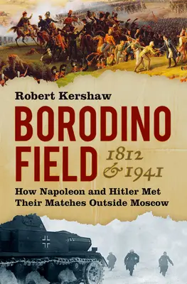 Pole Borodino 1812 i 1941: Jak Napoleon i Hitler zmierzyli się pod Moskwą - Borodino Field 1812 & 1941: How Napoleon and Hitler Met Their Matches Outside Moscow