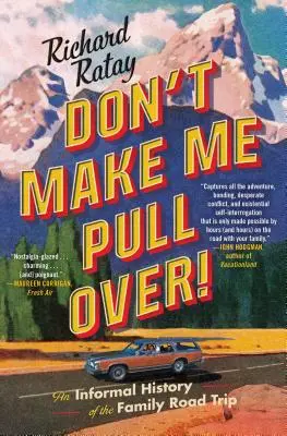 Nie każ mi się zatrzymywać! Nieformalna historia rodzinnych wycieczek samochodowych - Don't Make Me Pull Over!: An Informal History of the Family Road Trip