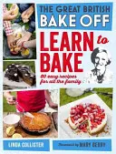 Great British Bake Off: Naucz się piec: 80 łatwych przepisów dla całej rodziny - Great British Bake Off: Learn to Bake: 80 Easy Recipes for All the Family