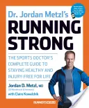 Dr Jordan Metzl's Running Strong: Kompletny przewodnik lekarza sportowego, jak pozostać zdrowym i wolnym od kontuzji przez całe życie - Dr. Jordan Metzl's Running Strong: The Sports Doctor's Complete Guide to Staying Healthy and Injury-Free for Life