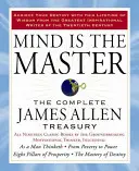 Umysł jest mistrzem: Kompletny skarbiec Jamesa Allena - Mind Is the Master: The Complete James Allen Treasury