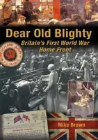 Dear Old Blighty: Brytyjski front pierwszej wojny światowej - Dear Old Blighty: Britain's First World War Home Front