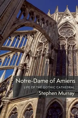 Notre-Dame w Amiens: życie gotyckiej katedry - Notre-Dame of Amiens: Life of the Gothic Cathedral