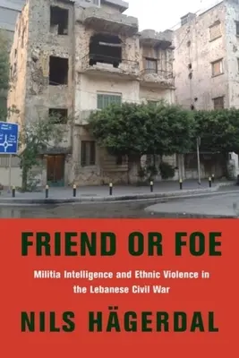 Przyjaciel czy wróg: Wywiad milicji i przemoc na tle etnicznym w libańskiej wojnie domowej - Friend or Foe: Militia Intelligence and Ethnic Violence in the Lebanese Civil War