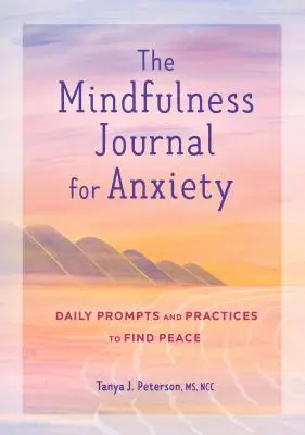 Dziennik uważności na niepokój: Codzienne wskazówki i praktyki pozwalające odnaleźć spokój - The Mindfulness Journal for Anxiety: Daily Prompts and Practices to Find Peace