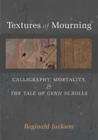 Tekstury żałoby, 84: Kaligrafia, śmiertelność i zwoje opowieści Genji - Textures of Mourning, 84: Calligraphy, Mortality, and the Tale of Genji Scrolls