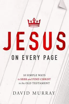 Jezus na każdej stronie: 10 prostych sposobów na poszukiwanie i odnalezienie Chrystusa w Starym Testamencie - Jesus on Every Page: 10 Simple Ways to Seek and Find Christ in the Old Testament