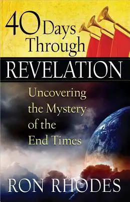 40 dni przez Objawienie: Odkrywanie tajemnicy czasów ostatecznych - 40 Days Through Revelation: Uncovering the Mystery of the End Times