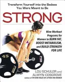 Strong: Dziewięć programów treningowych dla kobiet spalających tłuszcz, przyspieszających metabolizm i budujących siłę na całe życie - Strong: Nine Workout Programs for Women to Burn Fat, Boost Metabolism, and Build Strength for Life