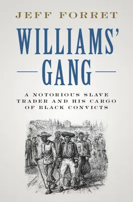 Gang Williamsa: Sławny handlarz niewolników i jego ładunek czarnych skazańców - Williams' Gang: A Notorious Slave Trader and His Cargo of Black Convicts