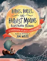 Heroes, Horses, and Harvest Moons Illustrated Reader: Róg obfitości najbardziej lubianych wierszy - Heroes, Horses, and Harvest Moons Illustrated Reader: A Cornucopia of Best-Loved Poems