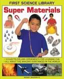 Super materiały: 13 łatwych do wykonania eksperymentów do nauki przez zabawę: Wszystko o niesamowitych substancjach na świecie! - Super Materials: 13 Easy-To-Follow Experiments for Learning Fun: All about the Amazing Substances in the World!